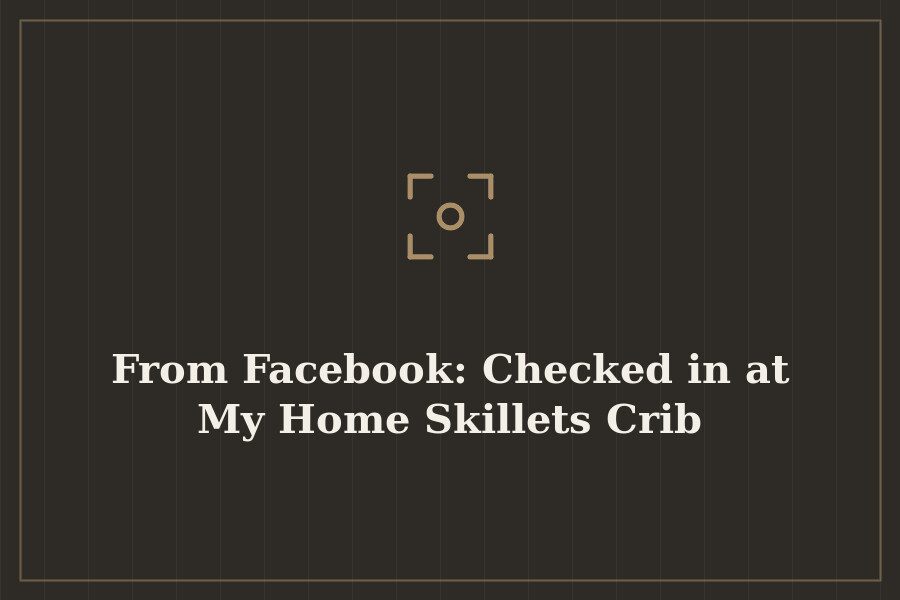 From Facebook: Checked in at My Home Skillets Crib — cover