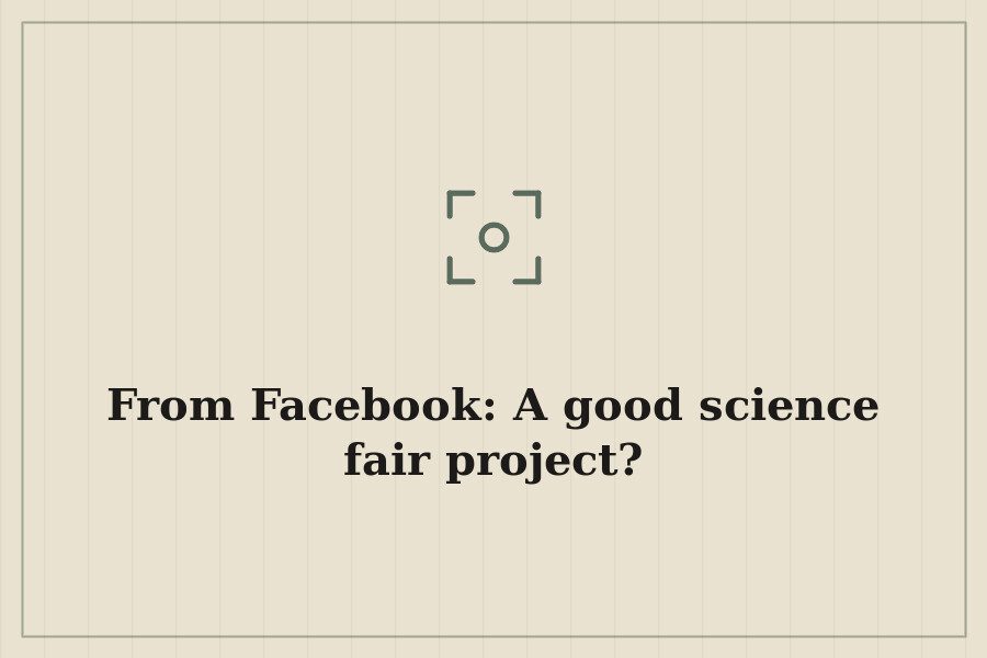 From Facebook: A good science fair project? — cover