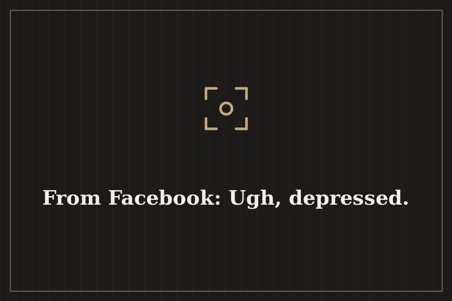 From Facebook: Ugh, depressed. — cover