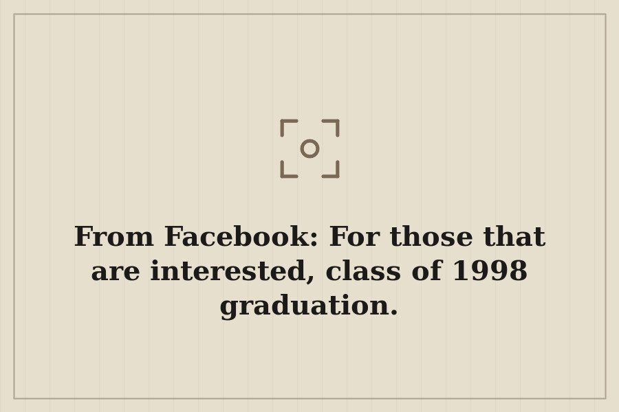 From Facebook: For those that are interested, class of 1998 graduation. — cover