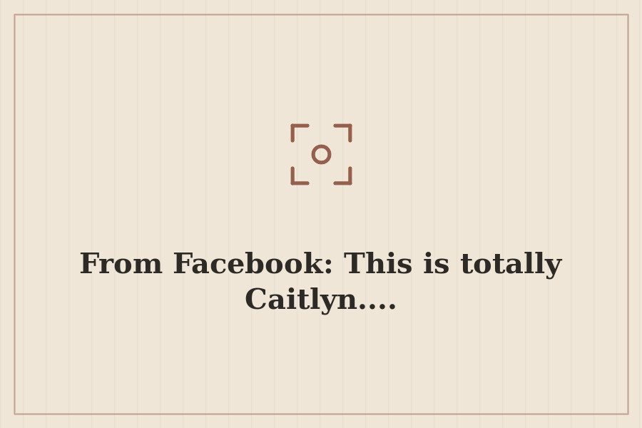 From Facebook: This is totally Caitlyn.... — cover