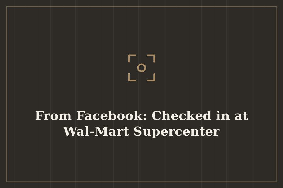 From Facebook: Checked in at Wal Mart Supercenter — cover