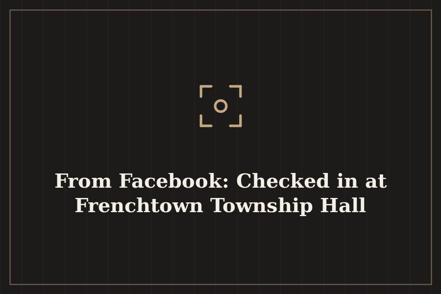 From Facebook: Checked in at Frenchtown Township Hall — cover