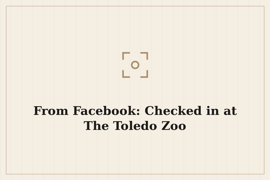 From Facebook: Checked in at The Toledo Zoo — cover