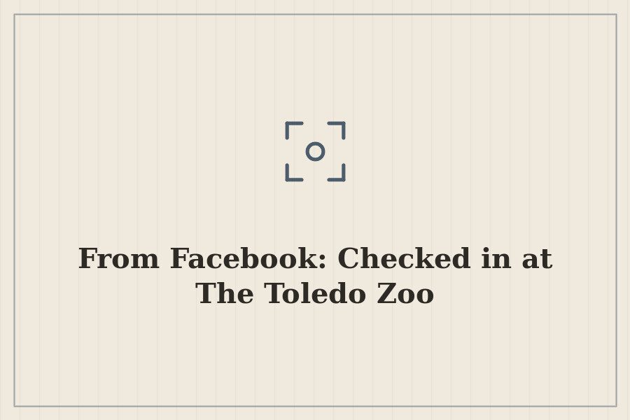 From Facebook: Checked in at The Toledo Zoo — cover