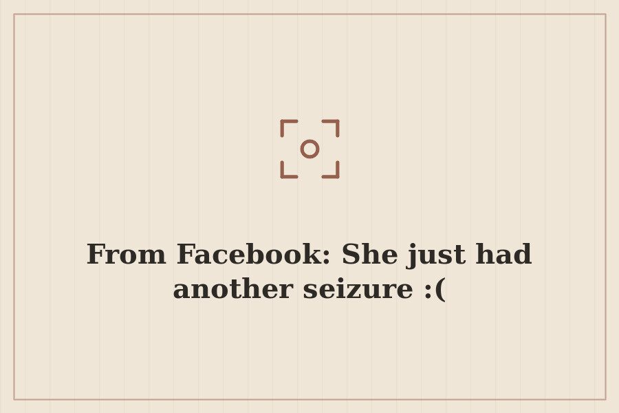 From Facebook: She just had another seizure :( — cover
