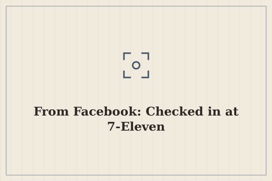 From Facebook: Checked in at 7 Eleven — cover