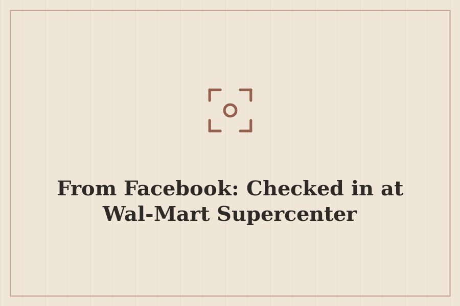 From Facebook: Checked in at Wal Mart Supercenter — cover