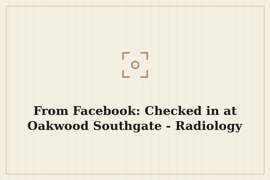 From Facebook: Checked in at Oakwood Southgate Radiology — cover