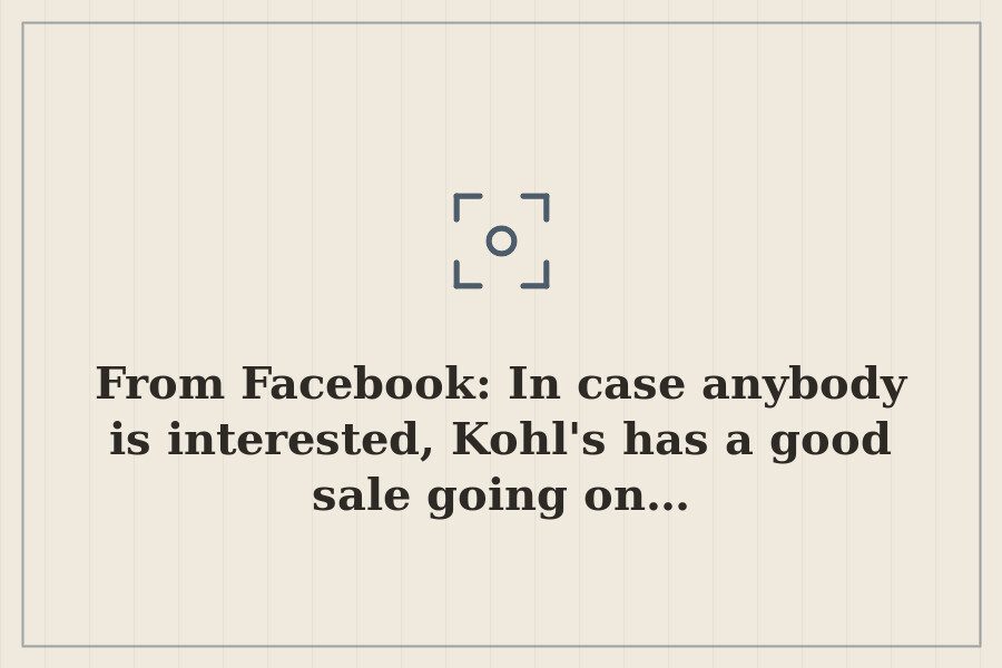 From Facebook: In case anybody is interested, Kohl's has a good sale going on… — cover