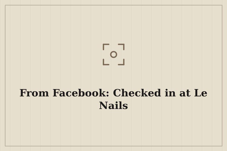 From Facebook: Checked in at Le Nails — cover