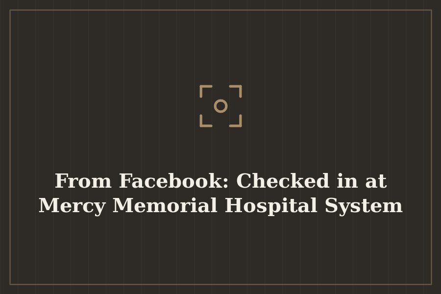 From Facebook: Checked in at Mercy Memorial Hospital System — cover
