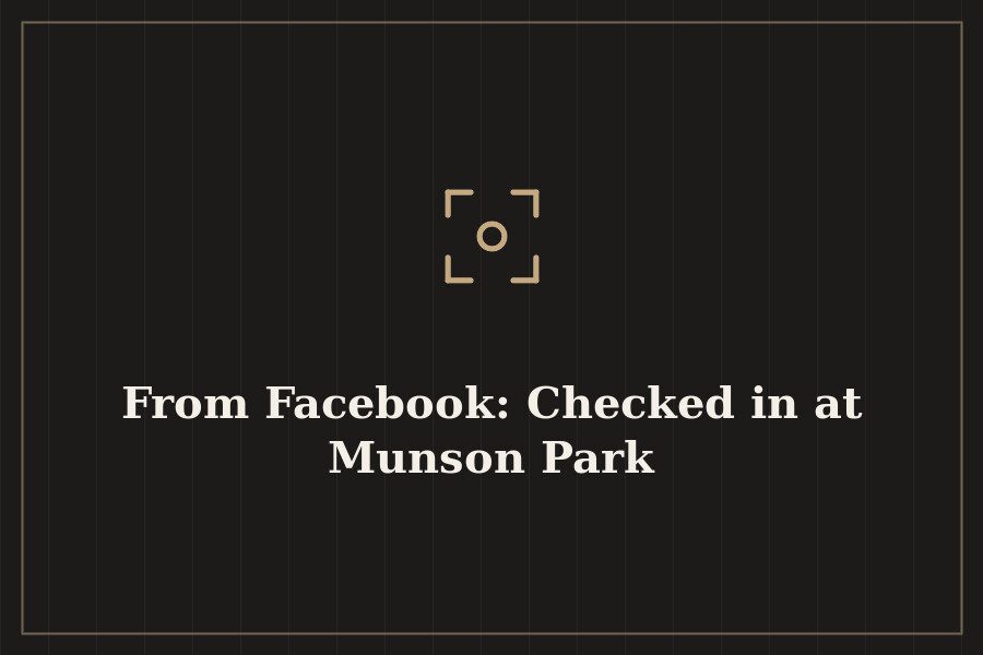 From Facebook: Checked in at Munson Park — cover