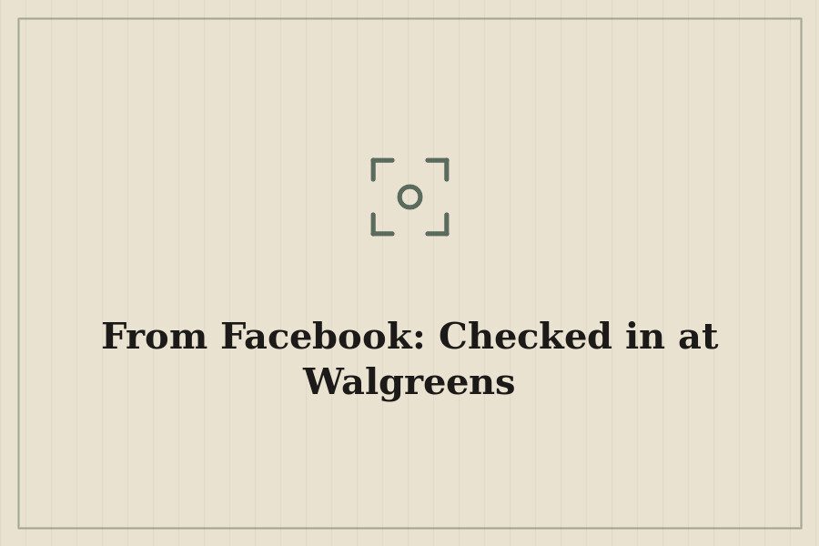From Facebook: Checked in at Walgreens — cover