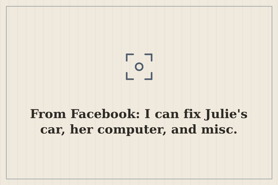 From Facebook: I can fix Julie's car, her computer, and misc. — cover