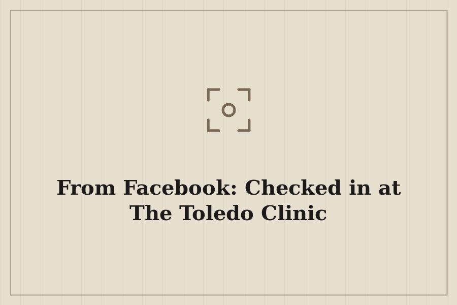 From Facebook: Checked in at The Toledo Clinic — cover