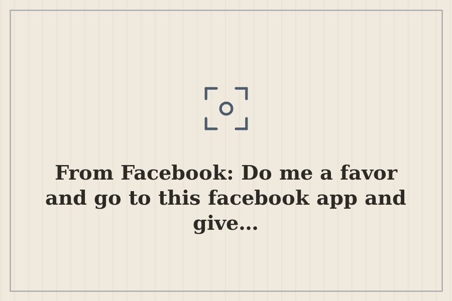 From Facebook: Do me a favor and go to this facebook app and give… — cover