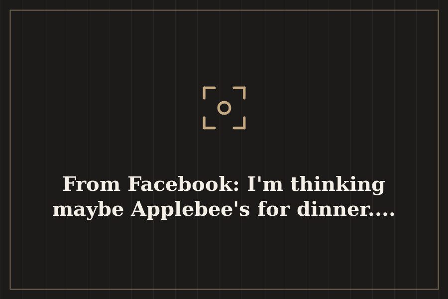 From Facebook: I'm thinking maybe Applebee's for dinner.... — cover