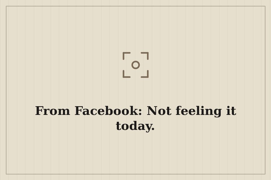 From Facebook: Not feeling it today. — cover