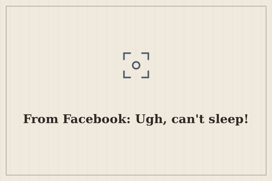 From Facebook: Ugh, can't sleep! — cover