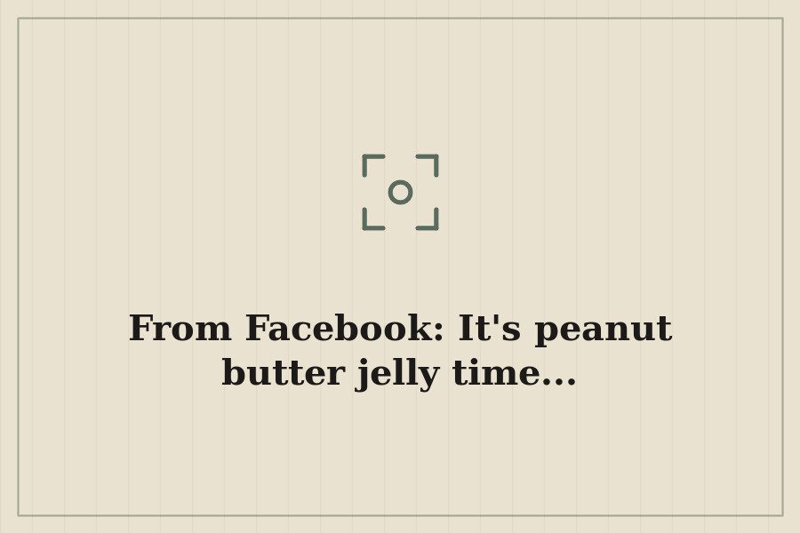 From Facebook: It's peanut butter jelly time... — cover