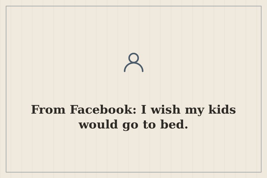 From Facebook: I wish my kids would go to bed. — cover