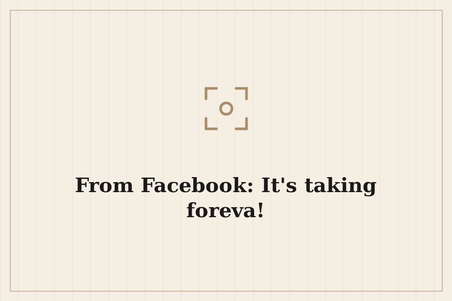 From Facebook: It's taking foreva! — cover