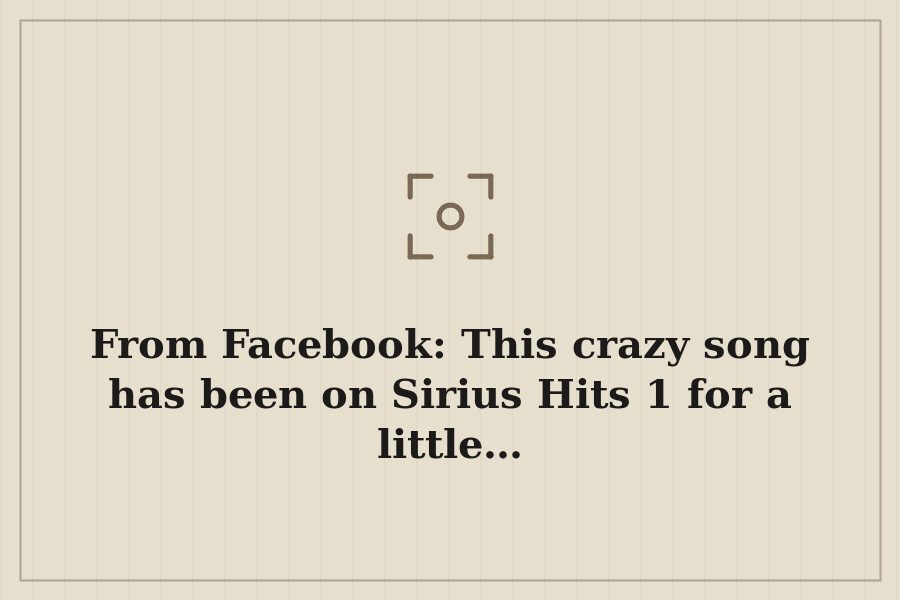 From Facebook: This crazy song has been on Sirius Hits 1 for a little… — cover