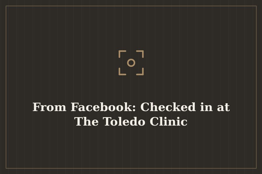 From Facebook: Checked in at The Toledo Clinic — cover