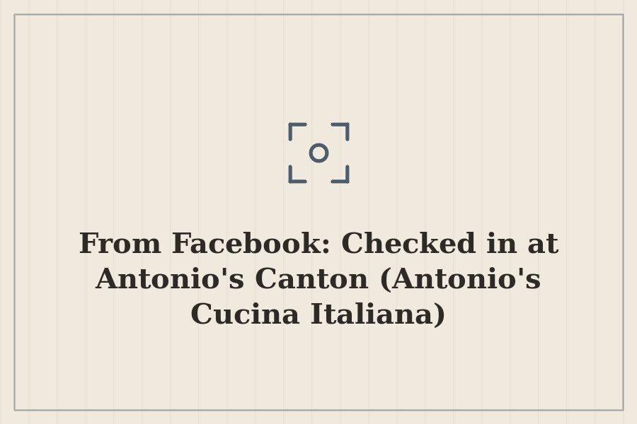 From Facebook: Checked in at Antonio's Canton (Antonio's Cucina Italiana) — cover