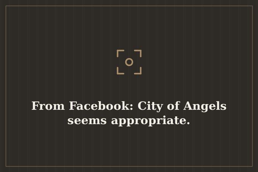 From Facebook: City of Angels seems appropriate. — cover