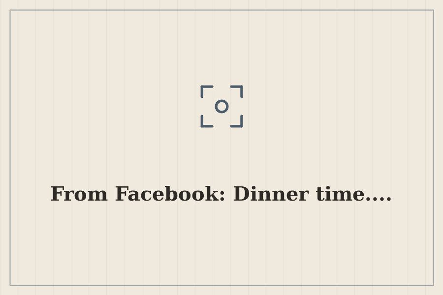 From Facebook: Dinner time.... — cover