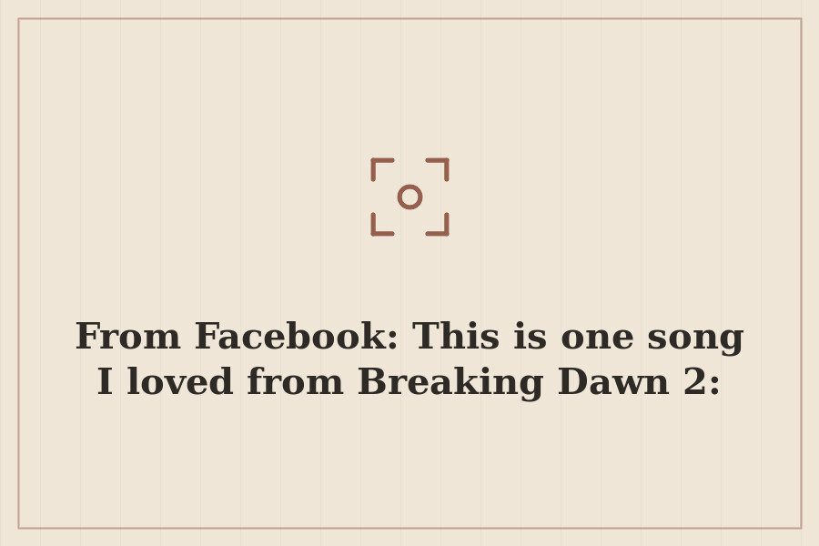 From Facebook: This is one song I loved from Breaking Dawn 2: — cover