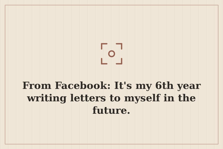 From Facebook: It's my 6th year writing letters to myself in the future. — cover