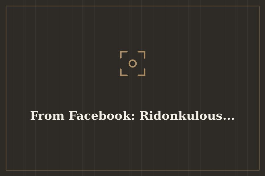 From Facebook: Ridonkulous... — cover