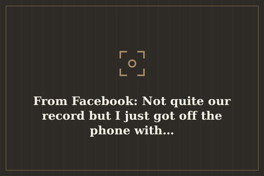 From Facebook: Not quite our record but I just got off the phone with… — cover