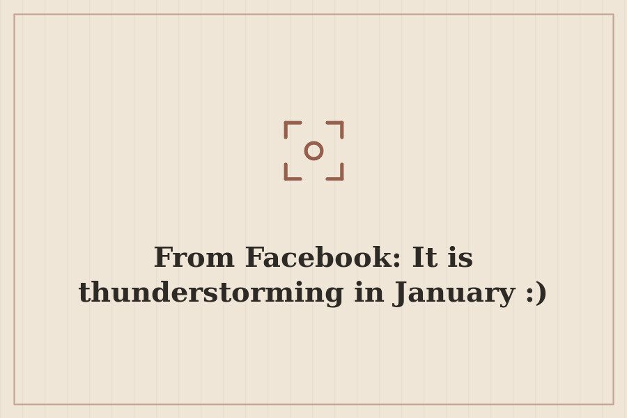 From Facebook: It is thunderstorming in January :) — cover
