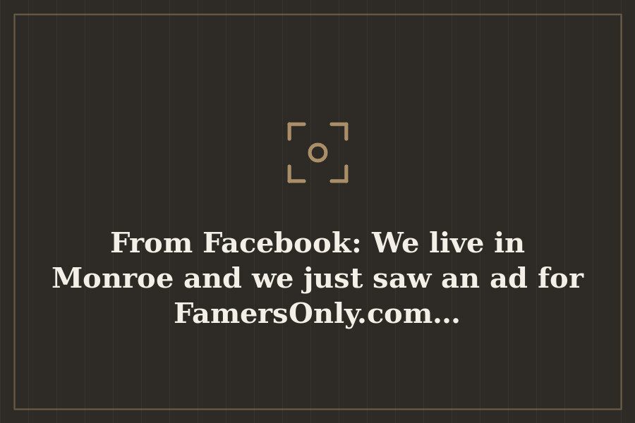 From Facebook: We live in Monroe and we just saw an ad for FamersOnly.com… — cover