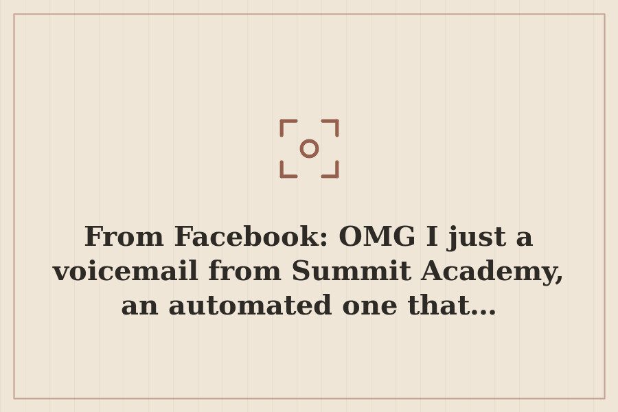 From Facebook: OMG I just a voicemail from Summit Academy, an automated one that… — cover