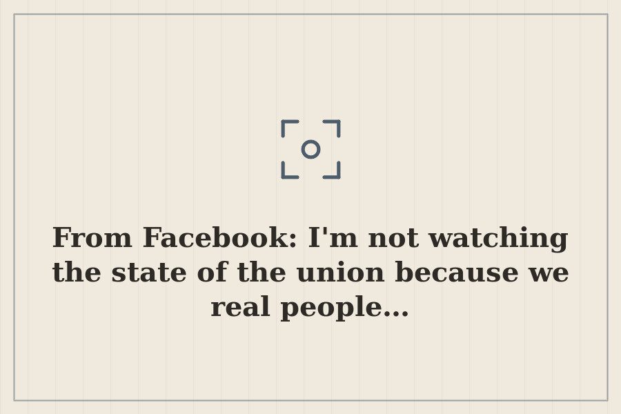 From Facebook: I'm not watching the state of the union because we real people… — cover