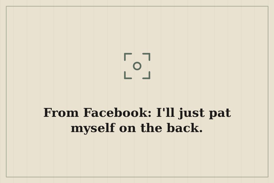 From Facebook: I'll just pat myself on the back. — cover