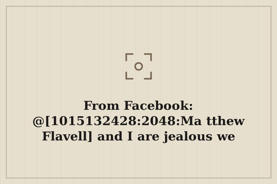 Photo: @[1015132428:2048:Matthew Flavell] and I are jealous we weren't in to see the…