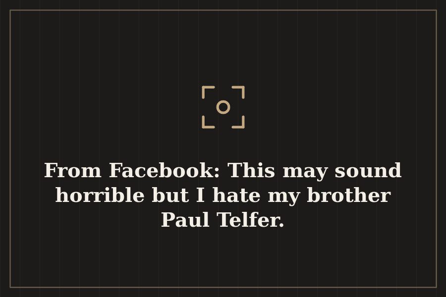 From Facebook: This may sound horrible but I hate my brother Paul Telfer. — cover