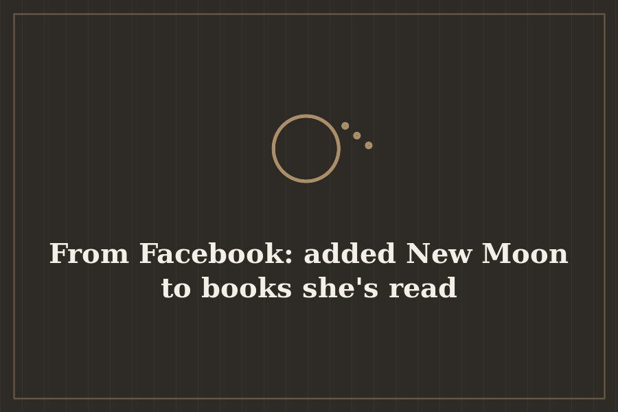 From Facebook: added New Moon to books she's read — cover