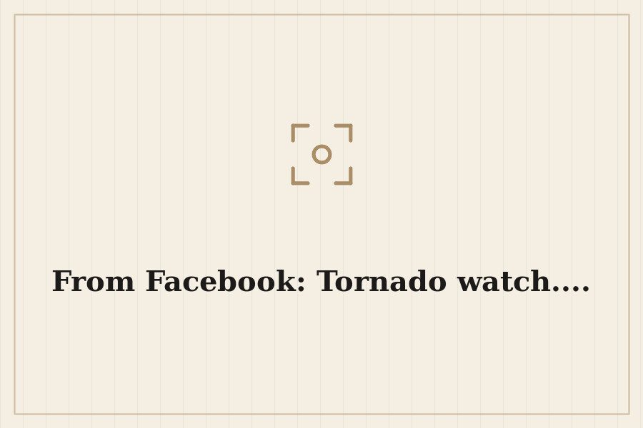 From Facebook: Tornado watch.... — cover