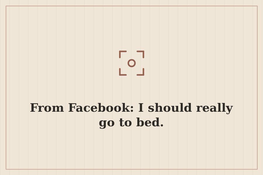 From Facebook: I should really go to bed. — cover