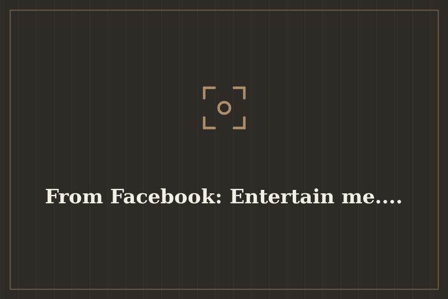 From Facebook: Entertain me.... — cover