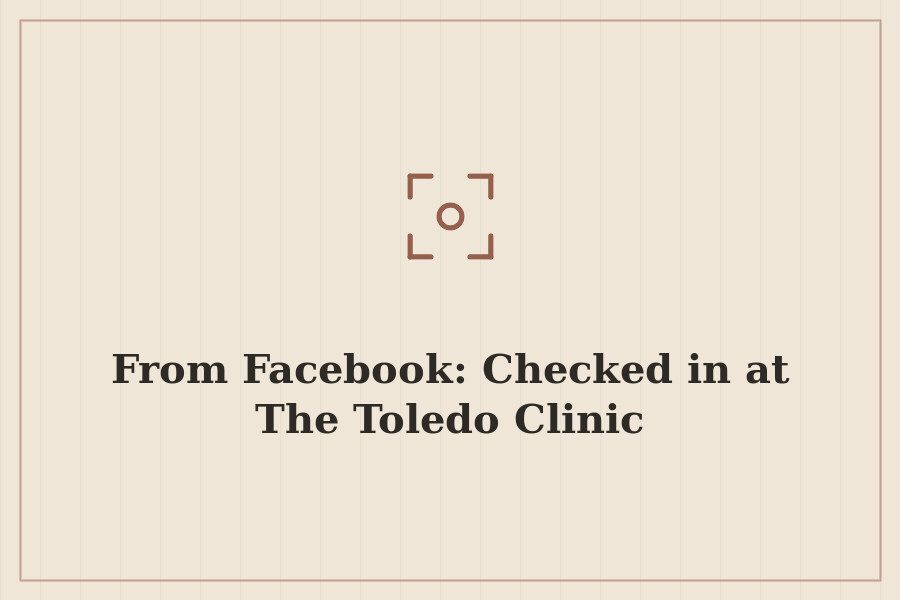 From Facebook: Checked in at The Toledo Clinic — cover