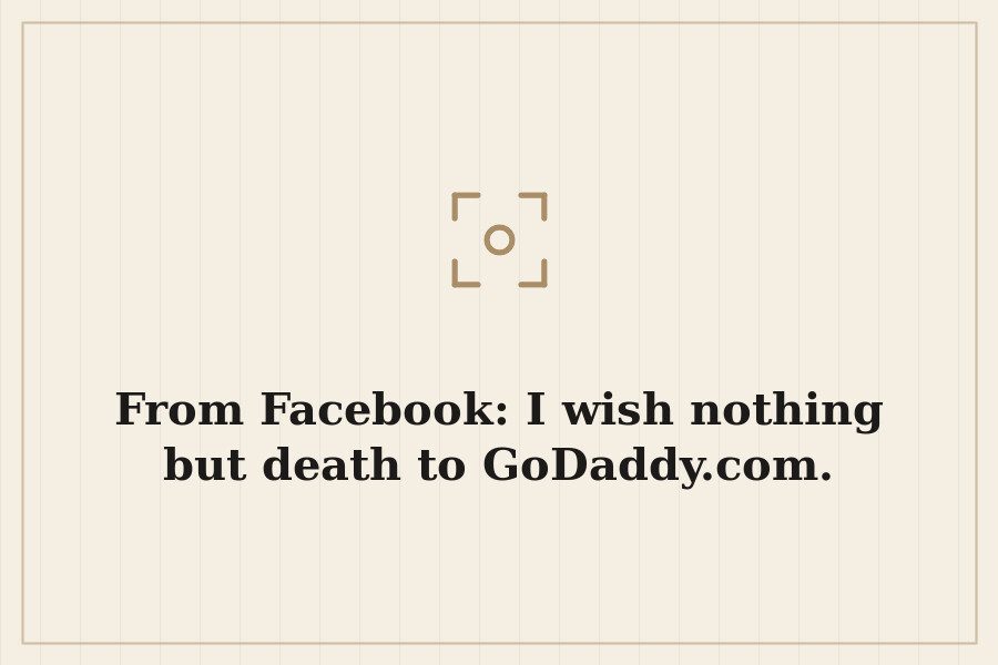From Facebook: I wish nothing but death to GoDaddy.com. — cover