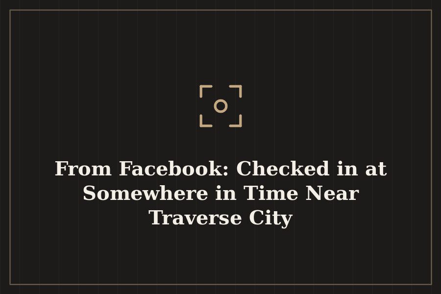 From Facebook: Checked in at Somewhere in Time Near Traverse City — cover